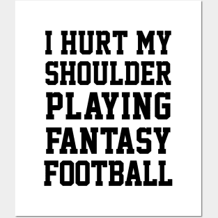 I Hurt My Shoulder Playing Fantasy Football / Black #3 Posters and Art